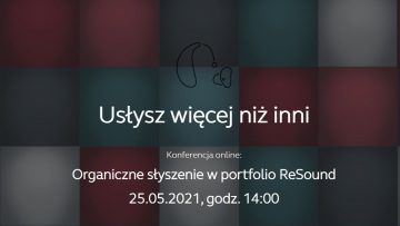 Wirtualna konferencja “Organiczne słyszenie w portfolio ReSound”.